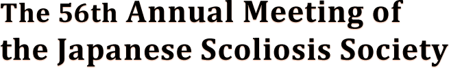 The 56th Annual Meeting of the Japanese Scoliosis Society (JSS)